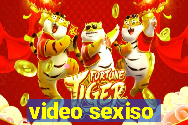 video sexiso